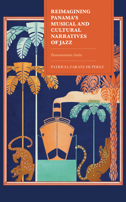 Reimagining Panama's Musical and Cultural Narratives of Jazz: Panamanian Suite - Zarate de Perez, Patricia