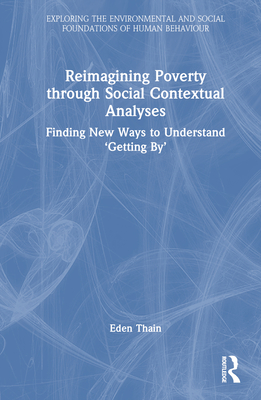 Reimagining Poverty through Social Contextual Analyses: Finding New Ways to Understand 'Getting By' - Thain, Eden