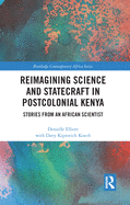 Reimagining Science and Statecraft in Postcolonial Kenya: Stories from an African Scientist