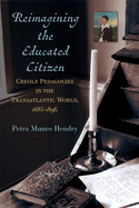 Reimagining the Educated Citizen: Creole Pedagogies in the Transatlantic World, 1685-1896