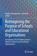 Reimagining the Purpose of Schools and Educational Organisations: Developing Critical Thinking, Agency, Beliefs in Schools and Educational Organisations