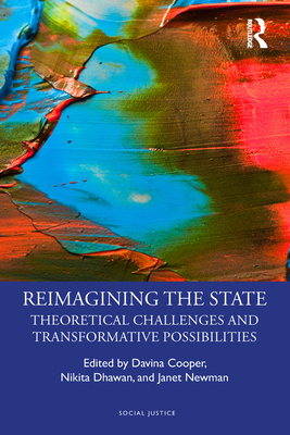 Reimagining the State: Theoretical Challenges and Transformative Possibilities - Cooper, Davina (Editor), and Dhawan, Nikita (Editor), and Newman, Janet (Editor)