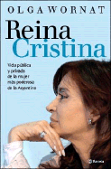 Reina Cristina: Vida Publica y Privada de La Mujer Mas Poderosa de La Argentina