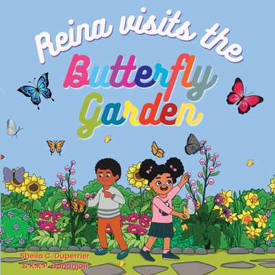 Reina Visits the Butterfly Garden: Learn about nature, insects and butterflies in a fun way! - Duperrier, Sheila C