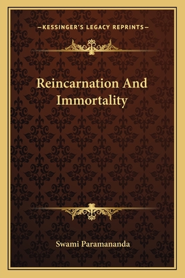 Reincarnation And Immortality - Paramananda, Swami