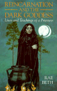 Reincarnation and the Dark Goddess: Lives and Teachings of a Priestess - Beth, Rae