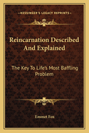Reincarnation Described and Explained: The Key to Life's Most Baffling Problem (Large Print Edition)