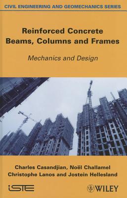 Reinforced Concrete Beams, Columns and Frames: Mechanics and Design - Casandjian, Charles, and Challamel, Nol, and Lanos, Christophe