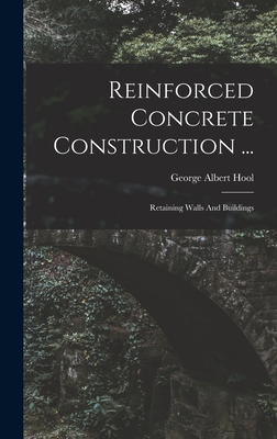 Reinforced Concrete Construction ...: Retaining Walls And Buildings - Hool, George Albert