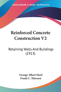 Reinforced Concrete Construction V2: Retaining Walls And Buildings (1913)