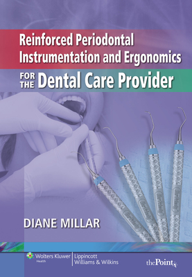 Reinforced Periodontal Instrumentation and Ergonomics for the Dental Care Provider - Millar, Diane