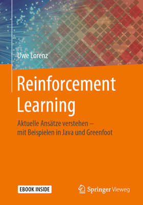Reinforcement Learning: Aktuelle Ansatze verstehen - mit Beispielen in Java und Greenfoot - Lorenz, Uwe