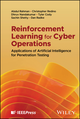 Reinforcement Learning for Cyber Operations: Applications of Artificial Intelligence for Penetration Testing - Rahman, Abdul, and Redino, Christopher, and Nandakumar, Dhruv