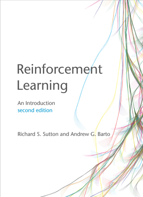 Reinforcement Learning, Second Edition: An Introduction - Sutton, Richard S, and Barto, Andrew G