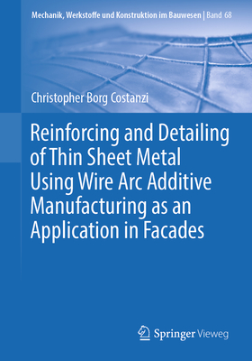 Reinforcing and Detailing of Thin Sheet Metal Using Wire Arc Additive Manufacturing as an Application in Facades - Borg Costanzi, Christopher