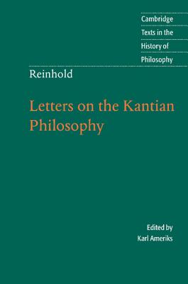 Reinhold: Letters on the Kantian Philosophy - Ameriks, Karl (Editor), and Hebbeler, James (Translated by)