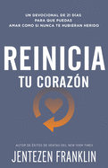 Reinicia Tu Coraz?n: Un Devocional de 21 D?as Para Que Puedas Amar Como Si Nunca Te Hubieran Herido