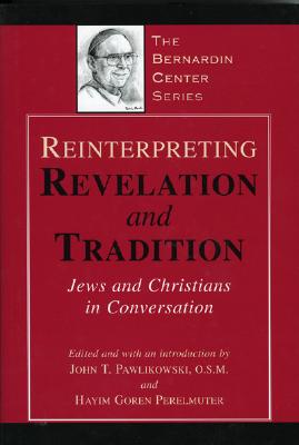 Reinterpreting Revelation and Tradition: Jews and Christians in Conversation - Pawlikowski, John T O S M (Editor), and Perelmuter, Hayim Goren (Editor)