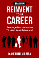 Reinvent Your Career: Beat Age Discrimination To Land Your Dream Job