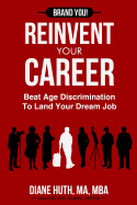 Reinvent Your Career: Beat Age Discrimination to Land Your Dream Job