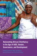Reinventing African Chieftaincy in the Age of AIDS, Gender, Governance, and Development
