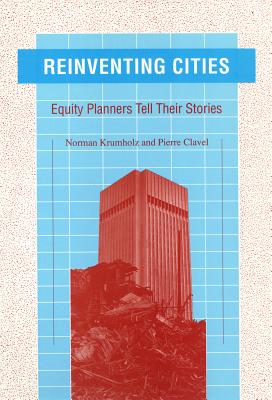 Reinventing Cities: Equity Planners Tell Their Stories - Krumholz, Norman, Professor