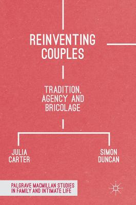 Reinventing Couples: Tradition, Agency and Bricolage - Carter, Julia, and Duncan, Simon