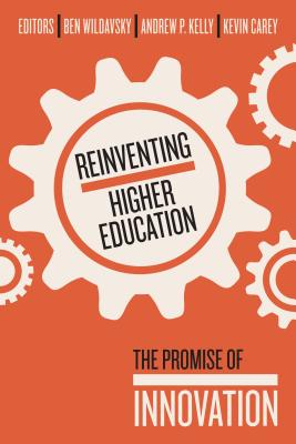 Reinventing Higher Education: The Promise of Innovation - Wildavsky, Ben (Editor)
