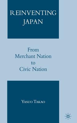 Reinventing Japan: From Merchant Nation to Civic Nation - Takao, Y