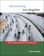 Reinventing Los Angeles: Nature and Community in the Global City - Gottlieb, Robert, Mr.
