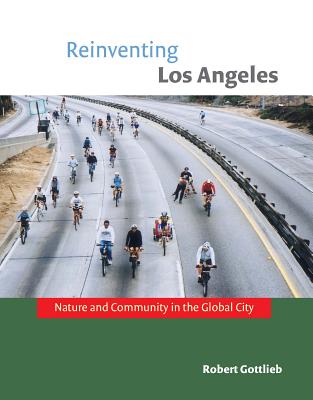 Reinventing Los Angeles: Nature and Community in the Global City - Gottlieb, Robert, Mr.