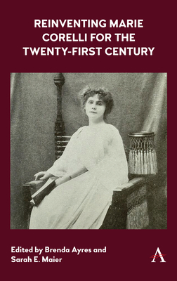 Reinventing Marie Corelli for the Twenty-First Century - Ayres, Brenda (Editor), and Maier, Sarah E. (Editor)