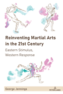 Reinventing Martial Arts in the 21st Century: Eastern Stimulus, Western Response