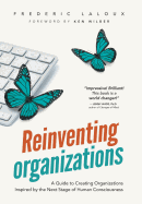 Reinventing Organizations: A Guide to Creating Organizations Inspired by the Next Stage of Human Consciousness