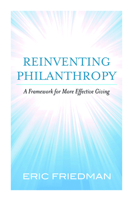 Reinventing Philanthropy: A Framework for More Effective Giving - Friedman, Eric
