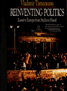 Reinventing Politics: Eastern Europe from Stalin to Havel - Tismaneanu, Vladimir, Professor (Afterword by), and Tismaneanu, W Vladimir
