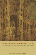 Reinventing Religious Studies: Key Writings in the History of a Discipline
