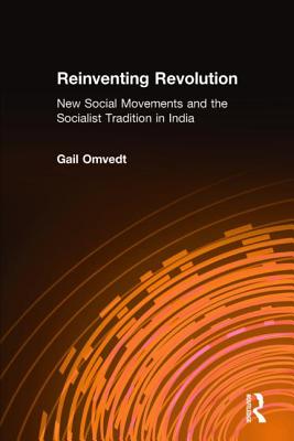 Reinventing Revolution: New Social Movements and the Socialist Tradition in India - Omvedt, Gail