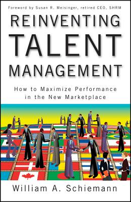 Reinventing Talent Management: How to Maximize Performance in the New Marketplace - Schiemann, William a, and Meisinger, Susan R (Foreword by)