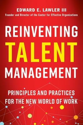 Reinventing Talent Management: Principles and Practices for the New World of Work - Lawler, Edward E
