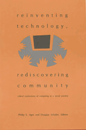 Reinventing Technology, Rediscovering Community: Critical Explorations of Computing as a Social Practice