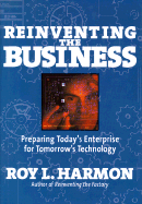 Reinventing the Business: Preparing Today's Enterprise for Tomorrow's Technology