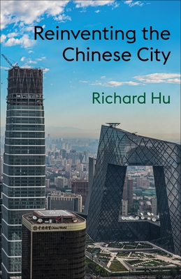 Reinventing the Chinese City - Hu, Richard