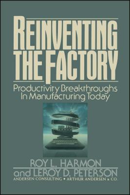 Reinventing the Factory: Productivity Breakthroughts in Manufacturing Today - Harmon, Roy L, and Peterson, LeRoy D