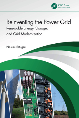 Reinventing the Power Grid: Renewable Energy, Storage, and Grid Modernization - Ertugrul, Nesimi