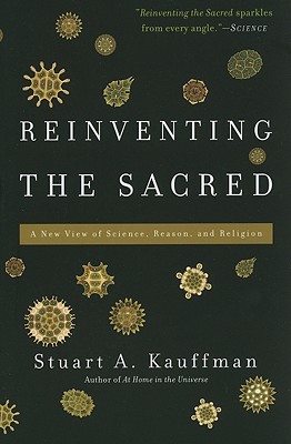 Reinventing the Sacred: A New View of Science, Reason, and Religion - Kauffman, Stuart a