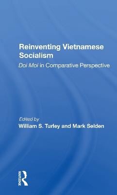 Reinventing Vietnamese Socialism: Doi Moi In Comparative Perspective - Turley, William S, and Selden, Mark