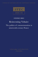 Reinventing Voltaire: The Politics of Commemoration in Nineteenth-Century France