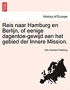 Reis Naar Hamburg En Berlijn, of Eenige Dagentoe-Gewijd Aan Het Gebied Der Innere Mission. - Heldring, Otto Gerhard