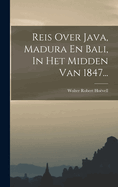 Reis Over Java, Madura En Bali, in Het Midden Van 1847...